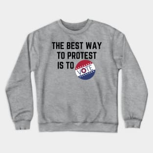 The best way to protest is to vote Crewneck Sweatshirt